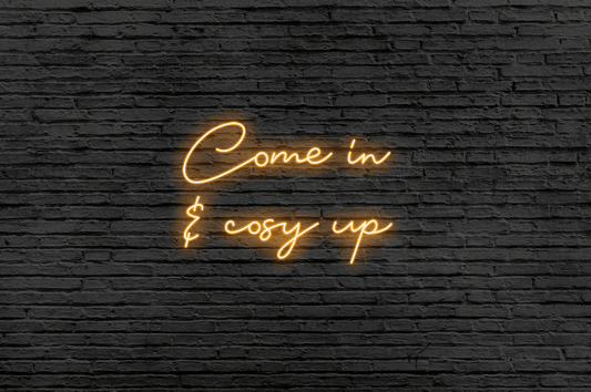 Come In & Cosy Up Neon Sign