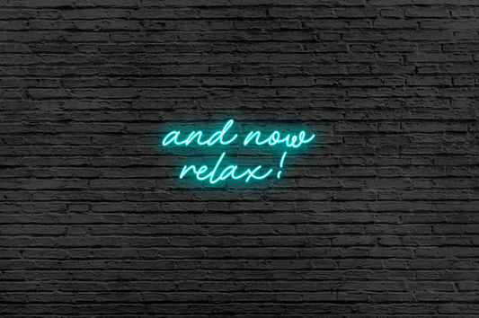 And Now Relax Neon Sign