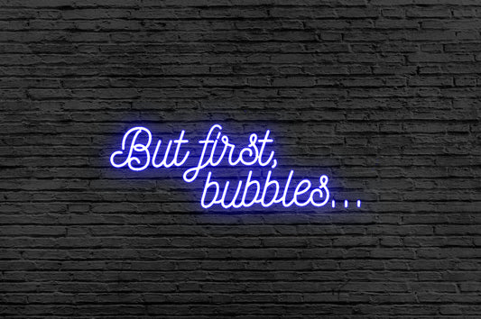 But First Bubbles Neon Sign