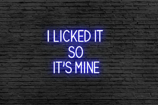 I Licked It So It's Mine Neon Sign