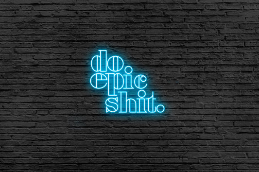 Do Epic Shit Neon Sign