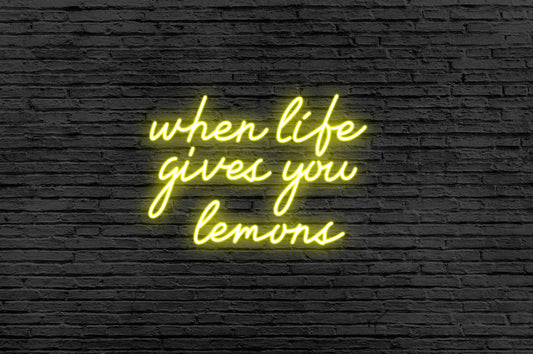 When Life Gives You Lemons Neon Sign