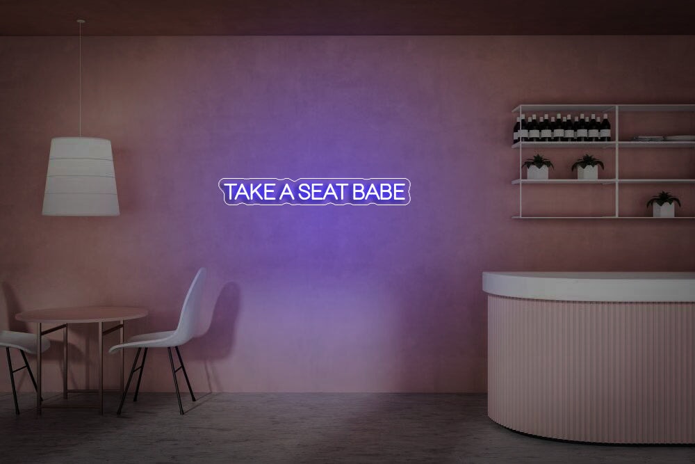 Take A Seat Babe Neon Sign